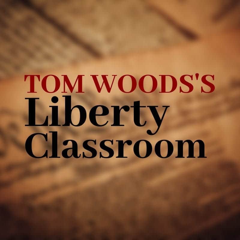 Tom Woods’s Liberty Classroom