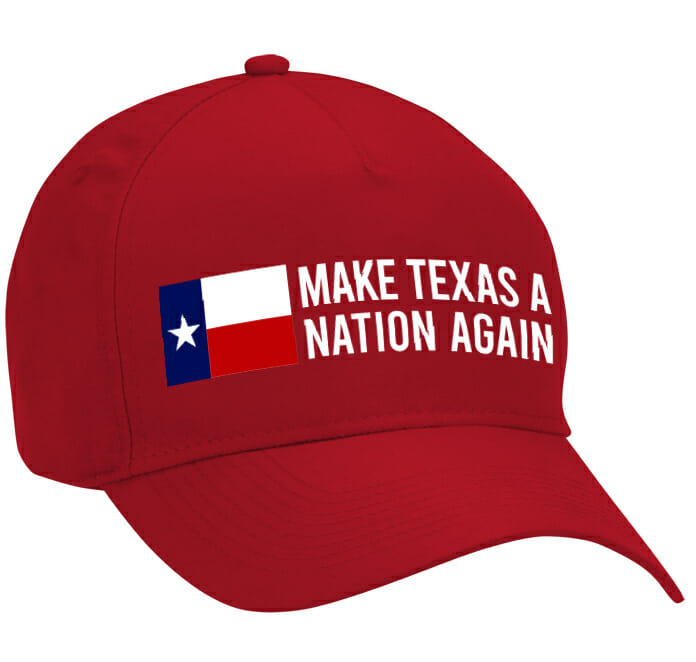 Make Texas A Nation Again Hat